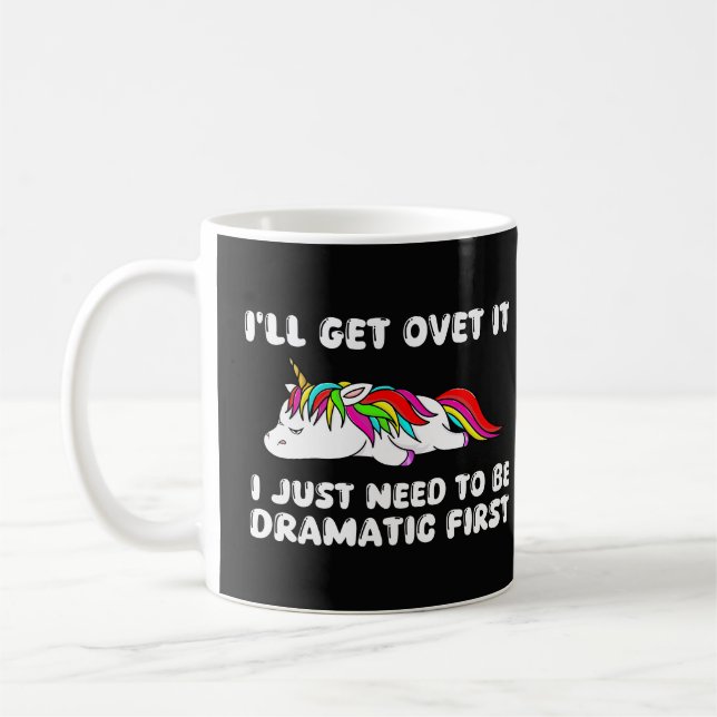 i'll get over it i just need to be dramatic first coffee mug (Left)