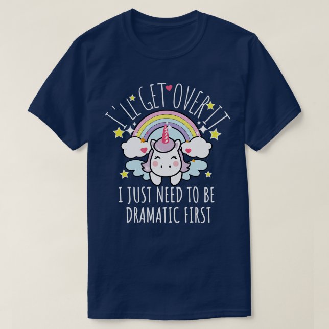 Ill Get Over It I Just Need To Be Dramatic First f T-Shirt (Design Front)