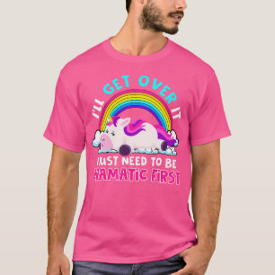 I'Ll Get Over It I Just Need To Be Dramatic Rainbo T-Shirt