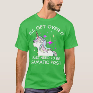 Ill get over it T-Shirt