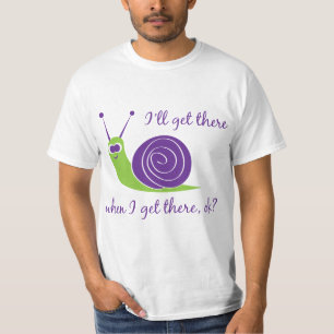 I'll get there when I get there, ok? T-Shirt