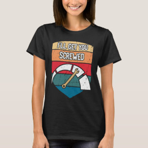 Ill Get You Screwed Car Mechanic Auto Car Repair S T-Shirt