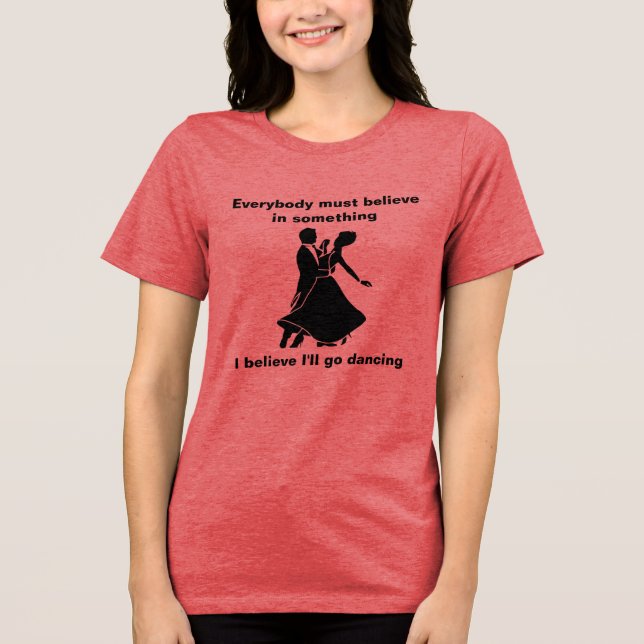 I'll go dancing T-Shirt Tri-Blend Shirt (Front)