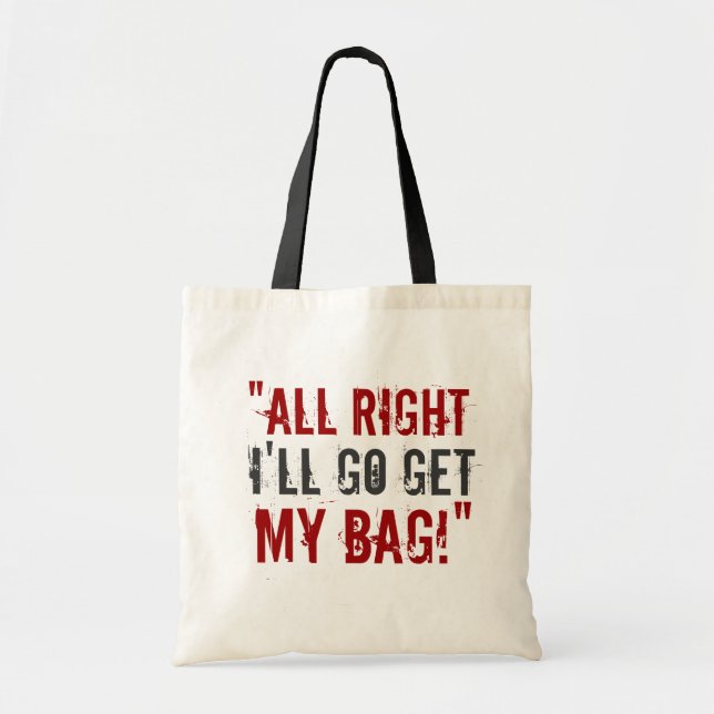 “I'll Go Get My Bag!” Tote Bag (Front)