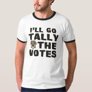 I'll Go Tally The Votes T-Shirt
