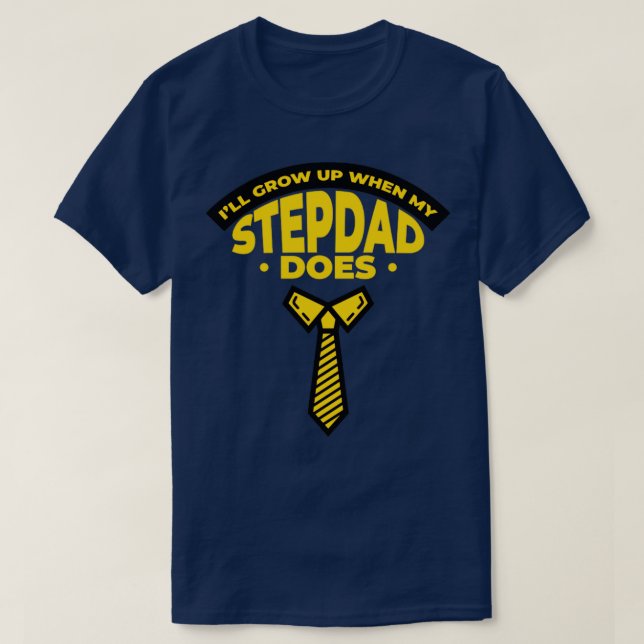 Ill grow up when my stepdad does T-Shirt (Design Front)