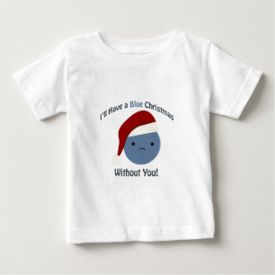 I'll Have a Blue Christmas Without You Baby T-Shirt