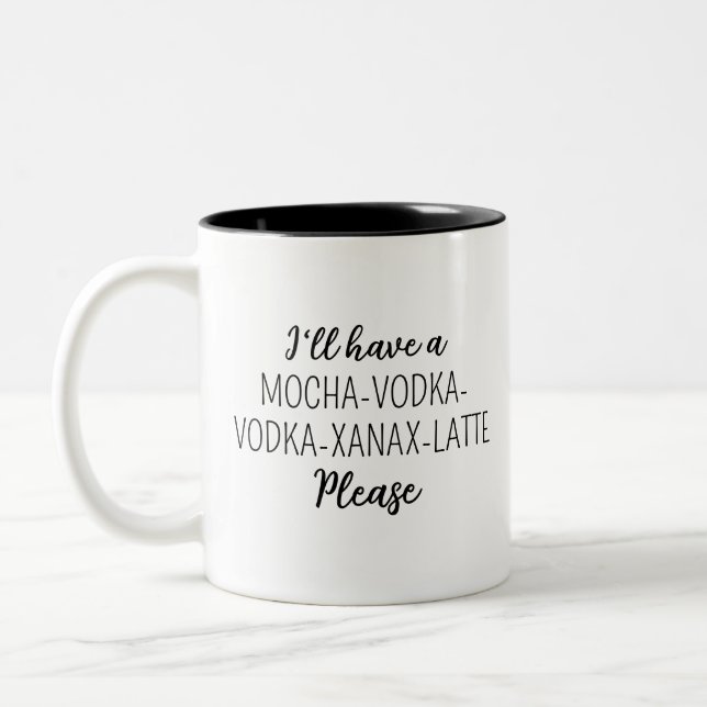I'll have a CAFE-MOCHA-VODKA-XANAX-LATTE Please Two-Tone Coffee Mug (Left)