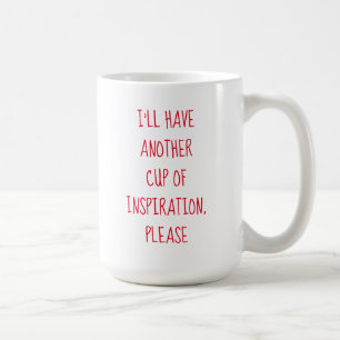 I'll Have Another Cup of Inspiration, Please Mug