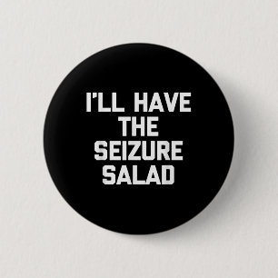 Ill Have The Seizure Salad -funny Saying Sarcastic 6 Cm Round Badge