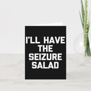Ill Have The Seizure Salad -funny Saying Sarcastic Card