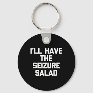 Ill Have The Seizure Salad -funny Saying Sarcastic Key Ring