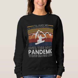Ill Just Be On The Snowboard Hill Until Sweatshirt