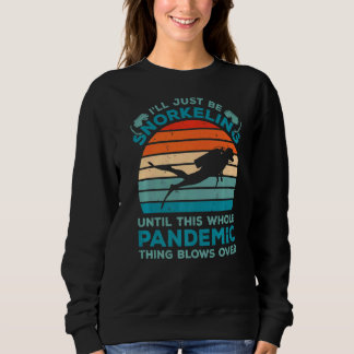 I'll Just Be Snorkelling Until This Whole Pandemic Sweatshirt