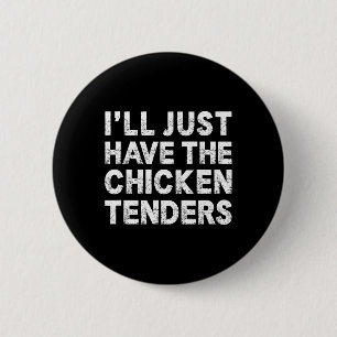 I'll Just Have The Chicken Tenders _3 6 Cm Round Badge