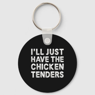 I'll Just Have The Chicken Tenders _3  Key Ring