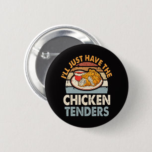 I'll Just Have The Chicken Tenders 6 Cm Round Badge