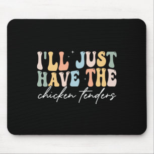 I'll Just Have The Chicken Tenders Apparel Uni Chi Mouse Pad
