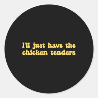 I'Ll Just Have The Chicken Tenders Chicken Classic Round Sticker