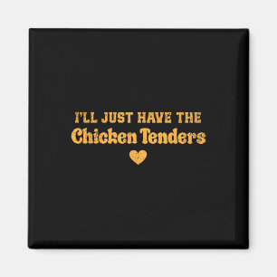 I'll Just Have The Chicken Tenders Funny _1  Magnet