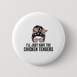 I'll Just Have The Chicken Tenders Funny Chicken L 6 Cm Round Badge