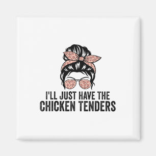 I'll Just Have The Chicken Tenders Funny Chicken L Magnet
