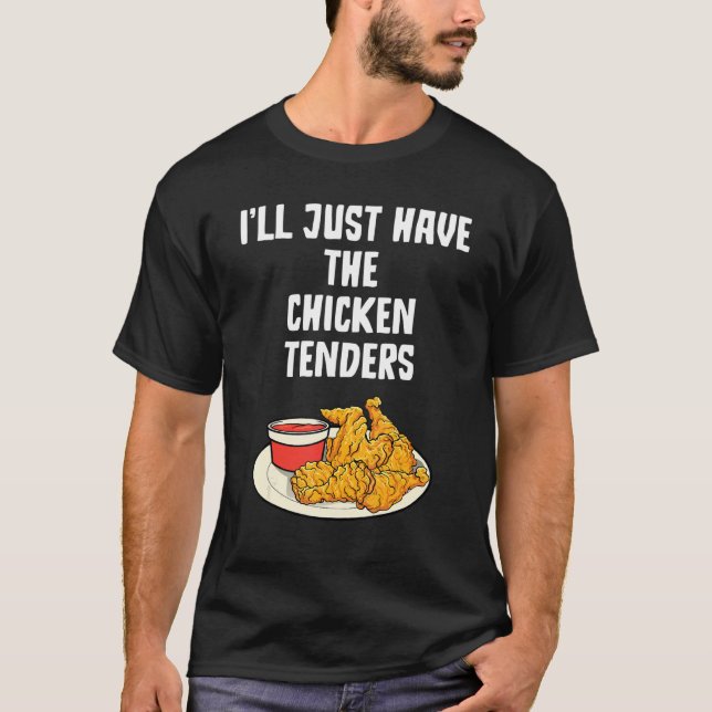 I'll Just Have The Chicken Tenders Funny Chicken L T-Shirt (Front)