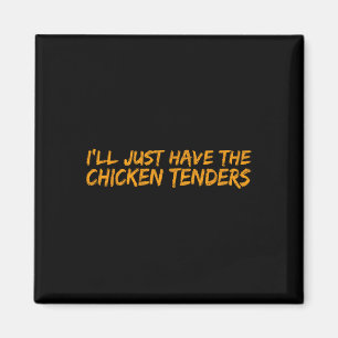 I'll Just Have The Chicken Tenders Funny Food Magnet