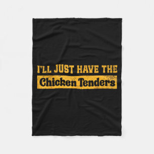 I'll Just Have The Chicken Tenders Funny Food Sayi Fleece Blanket