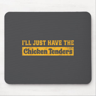 I'll Just Have The Chicken Tenders Funny Food Sayi Mouse Pad