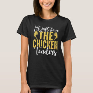 I'll Just Have The Chicken Tenders Funny Premium_8 T-Shirt