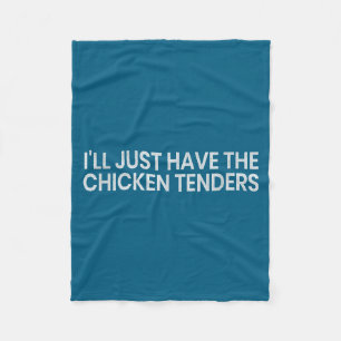 I'll Just Have The Chicken Tenders Funny Quote Chi Fleece Blanket