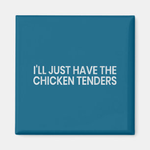 I'll Just Have The Chicken Tenders Funny Quote Chi Magnet