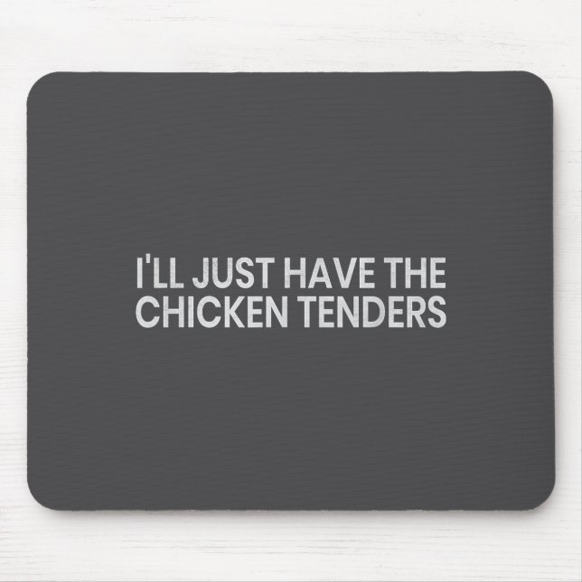 I'll Just Have The Chicken Tenders Funny Quote Chi Mouse Pad (Front)