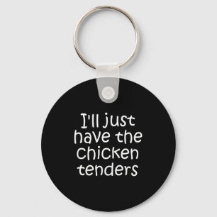 I'll Just Have The Chicken Tenders Funny Quote  Key Ring