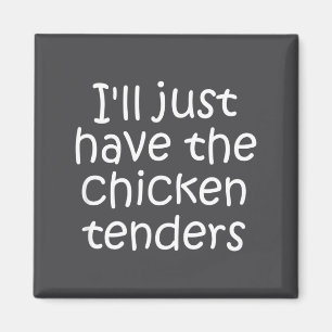 I'll Just Have The Chicken Tenders Funny Quote Magnet