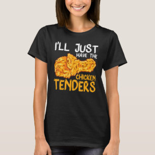 I'll Just Have The Chicken Tenders Funny T-Shirt