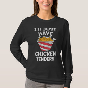 I'll Just Have The Chicken Tenders  Gag 4 T-Shirt