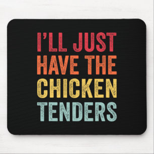 I'll Just Have The Chicken Tenders Men Women Kids Mouse Pad
