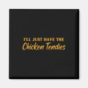 I'll Just Have The Chicken Tendies Funny Chicken T Magnet