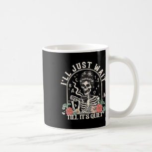 I'll Just Wait Till It's Quiet Teacher Skeleton Ha Coffee Mug