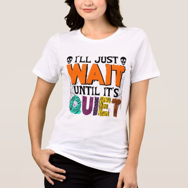 I'll Just Wait Until It's Quiet – Funny Halloween  Tri-Blend Shirt (Front)