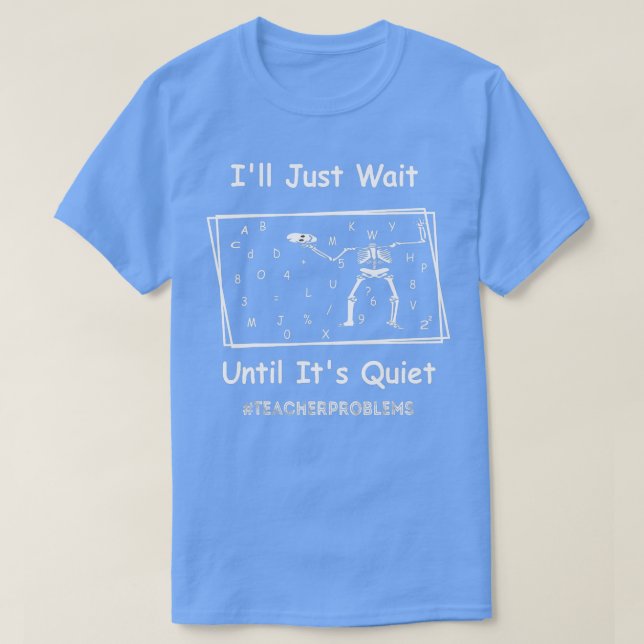 I'll Just Wait Until It's Quiet, Funny Skeleton Te T-Shirt (Design Front)