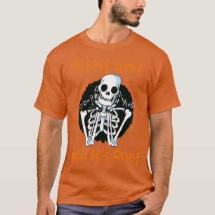 Ill Just Wait Until Its Quiet Funny Skeleton Teach T-Shirt
