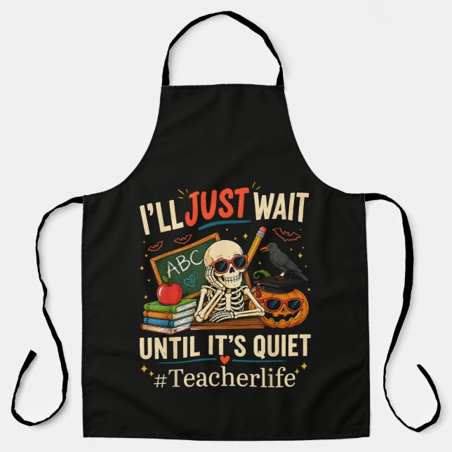 I'll Just Wait Until It's Quiet Halloween Skeleton Apron (Front)