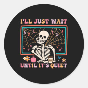 I'll Just Wait Until It's Quiet Halloween Skeleton Classic Round Sticker