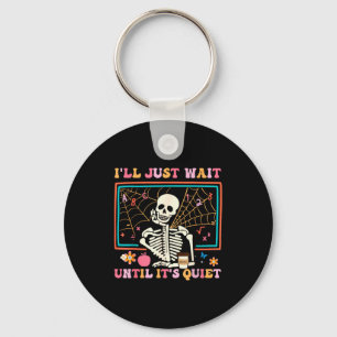 I'll Just Wait Until It's Quiet Halloween Skeleton Key Ring