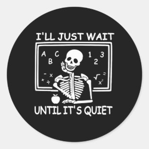 I'll Just Wait Until It's Quiet Halloween Teacher Classic Round Sticker