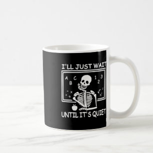 I'll Just Wait Until It's Quiet Halloween Teacher Coffee Mug