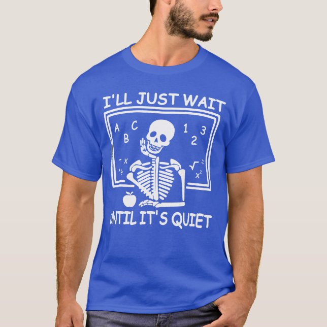 Ill Just Wait Until Its Quiet Halloween Teacher Sk T-Shirt (Front)